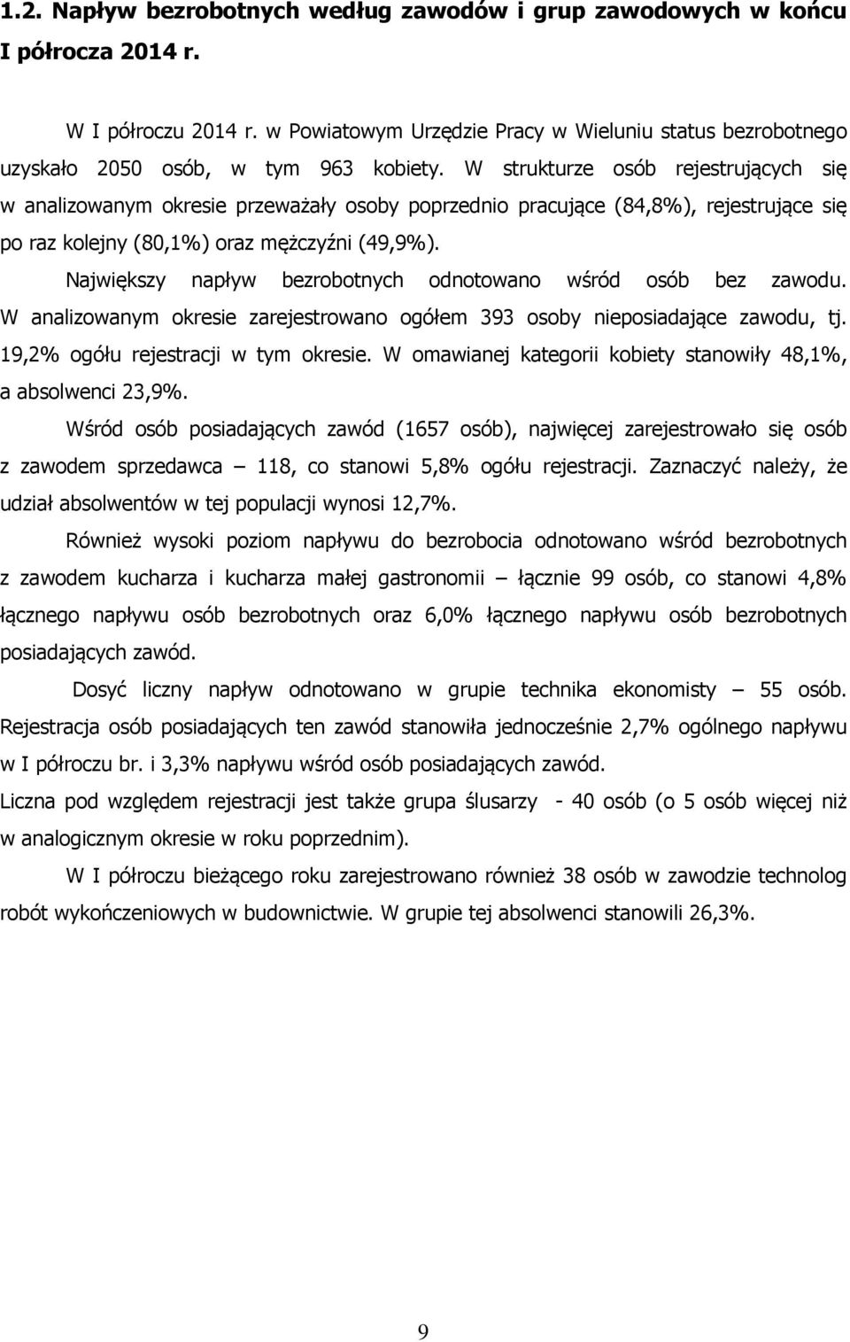 W strukturze osób rejestrujących się w analizowanym okresie przeważały osoby poprzednio pracujące (84,8%), rejestrujące się po raz kolejny (80,1%) oraz mężczyźni (49,9%).
