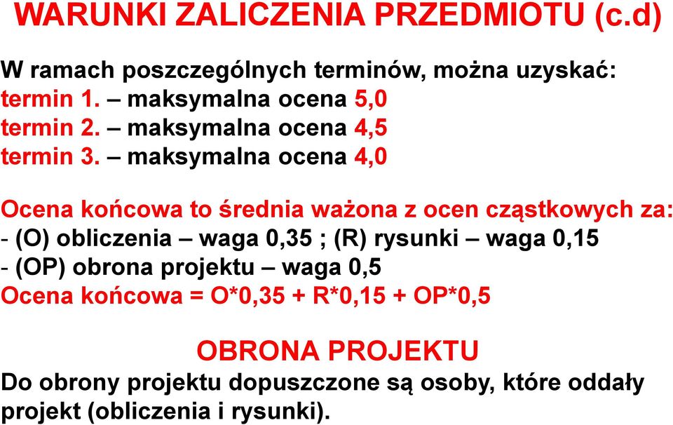 maksymalna ocena 4,0 Ocena końcowa to średnia ważona z ocen cząstkowych za: - (O) obliczenia waga 0,35 ; (R)