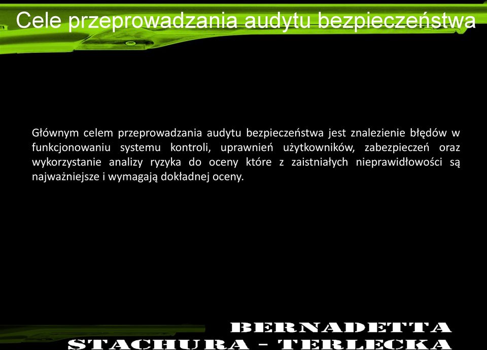 Głównym celem przeprowadzania audytu bezpieczeństwa jest znalezienie błędów w funkcjonowaniu systemu