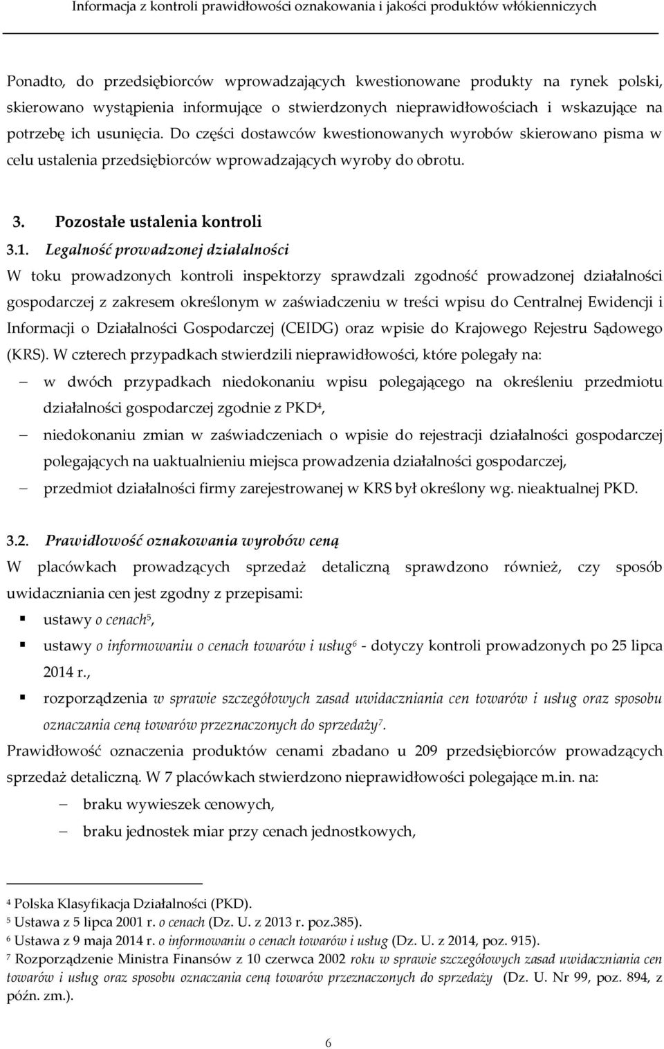 Legalność prowadzonej działalności W toku prowadzonych kontroli inspektorzy sprawdzali zgodność prowadzonej działalności gospodarczej z zakresem określonym w zaświadczeniu w treści wpisu do