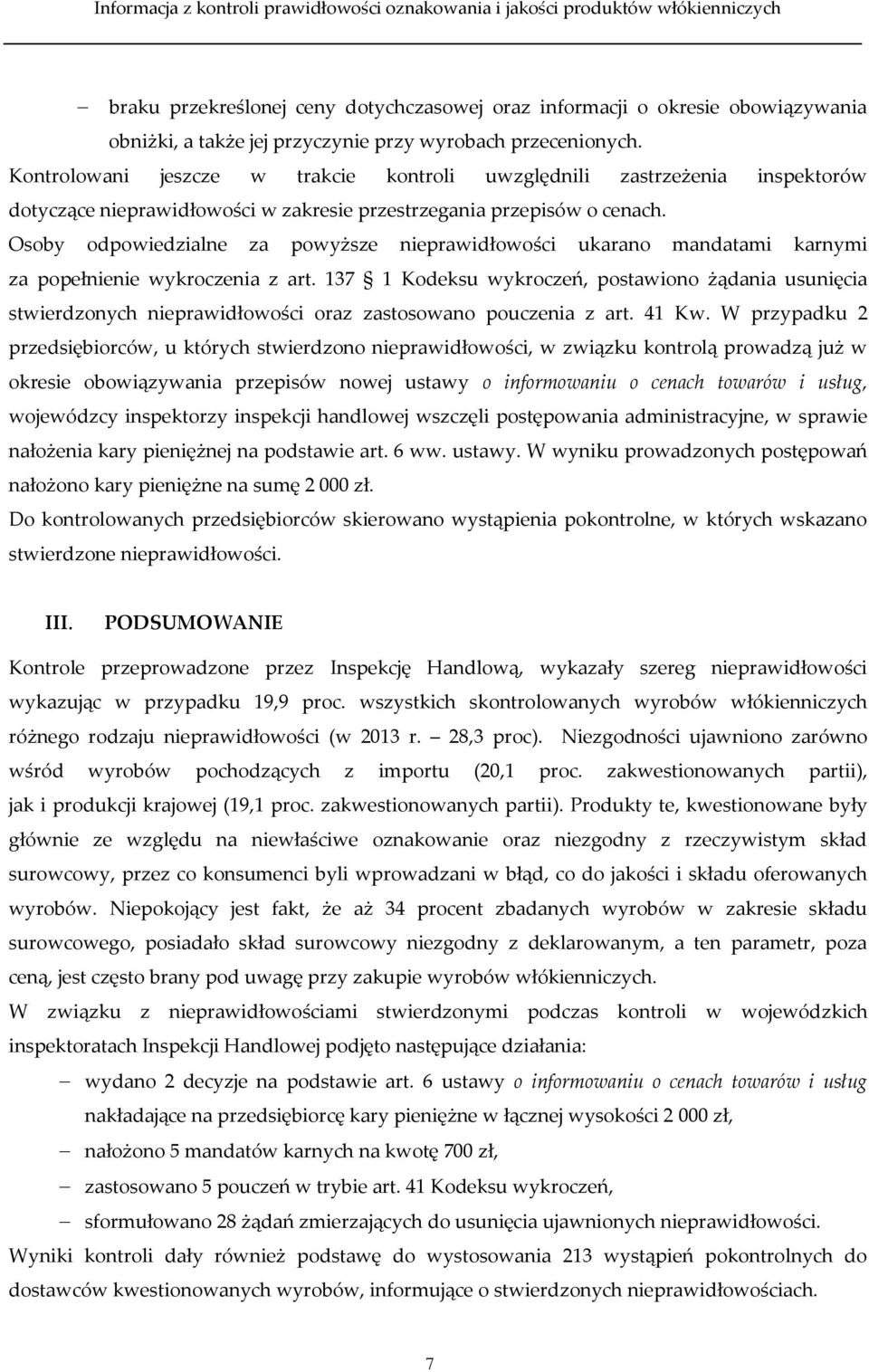 Osoby odpowiedzialne za powyższe nieprawidłowości ukarano mandatami karnymi za popełnienie wykroczenia z art.