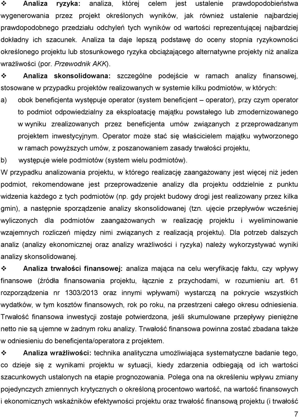 Analiza ta daje lepszą podstawę do oceny stopnia ryzykowności określonego projektu lub stosunkowego ryzyka obciążającego alternatywne projekty niż analiza wrażliwości (por. Przewodnik AKK).