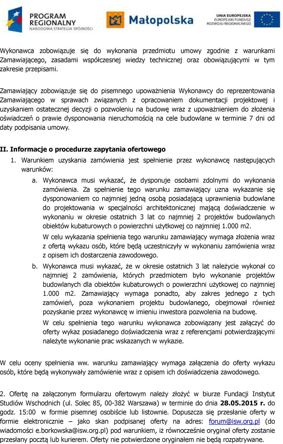 pozwoleniu na budowę wraz z upoważnieniem do złożenia oświadczeń o prawie dysponowania nieruchomością na cele budowlane w terminie 7 dni od daty podpisania umowy. II.