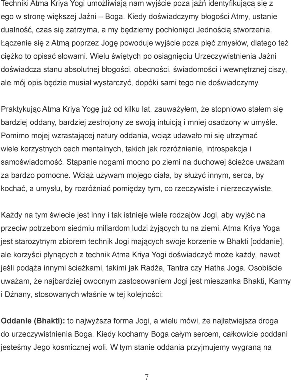 Łączenie się z Atmą poprzez Jogę powoduje wyjście poza pięć zmysłów, dlatego też ciężko to opisać słowami.