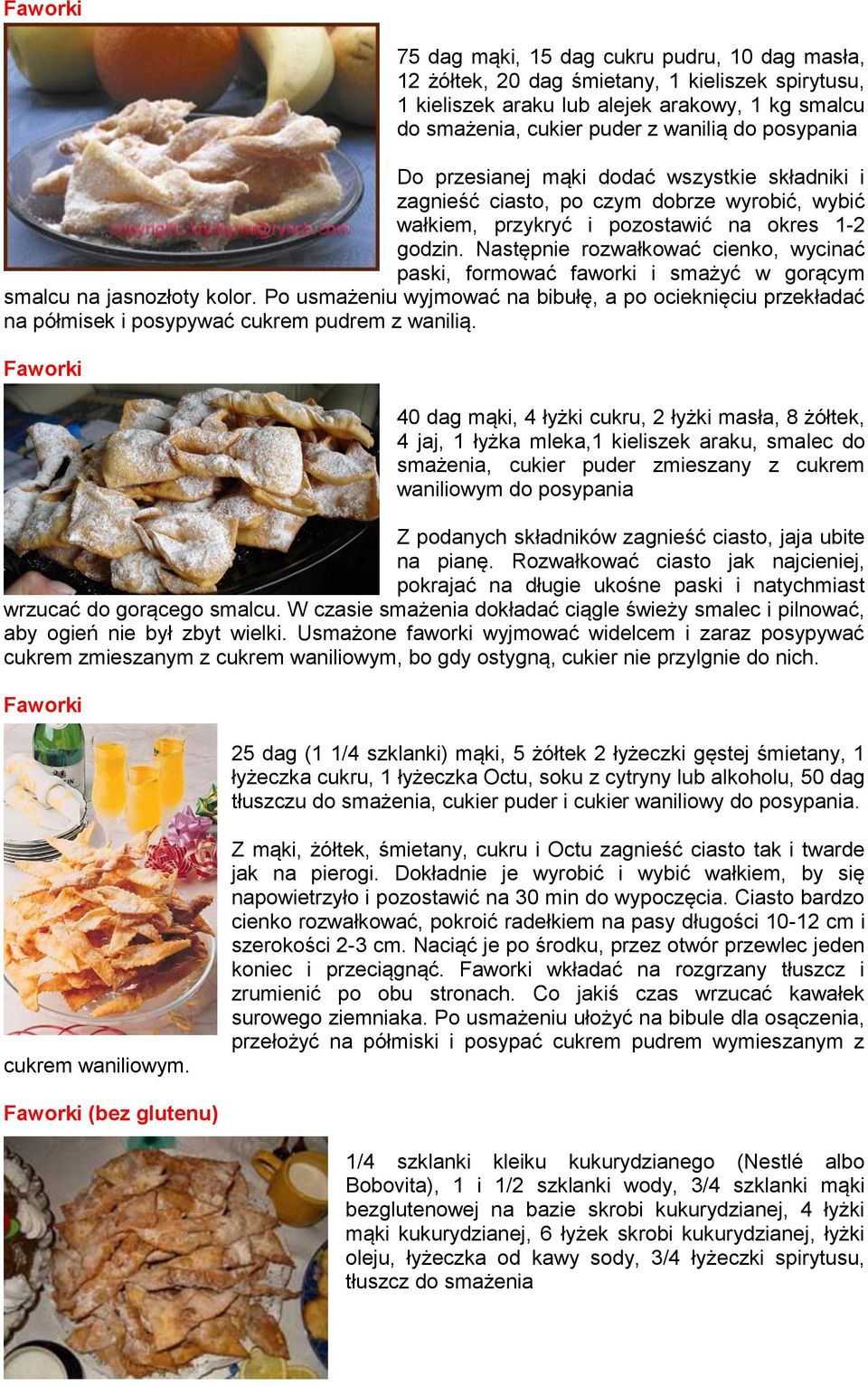 Następnie rozwałkować cienko, wycinać paski, formować faworki i smażyć w gorącym smalcu na jasnozłoty kolor.