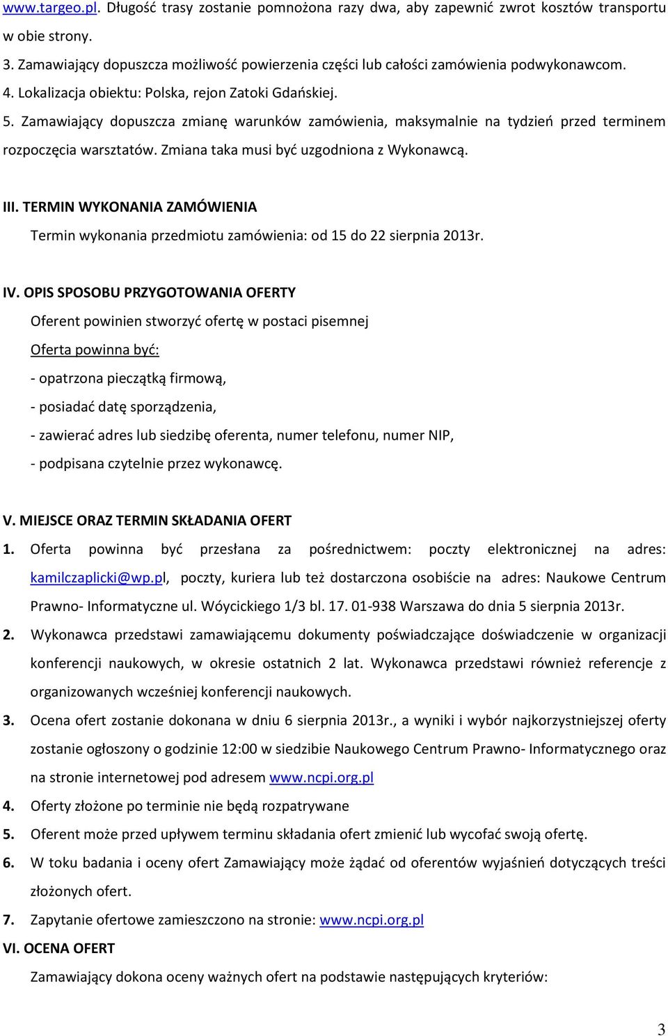 Zamawiający dopuszcza zmianę warunków zamówienia, maksymalnie na tydzień przed terminem rozpoczęcia warsztatów. Zmiana taka musi być uzgodniona z Wykonawcą. III.