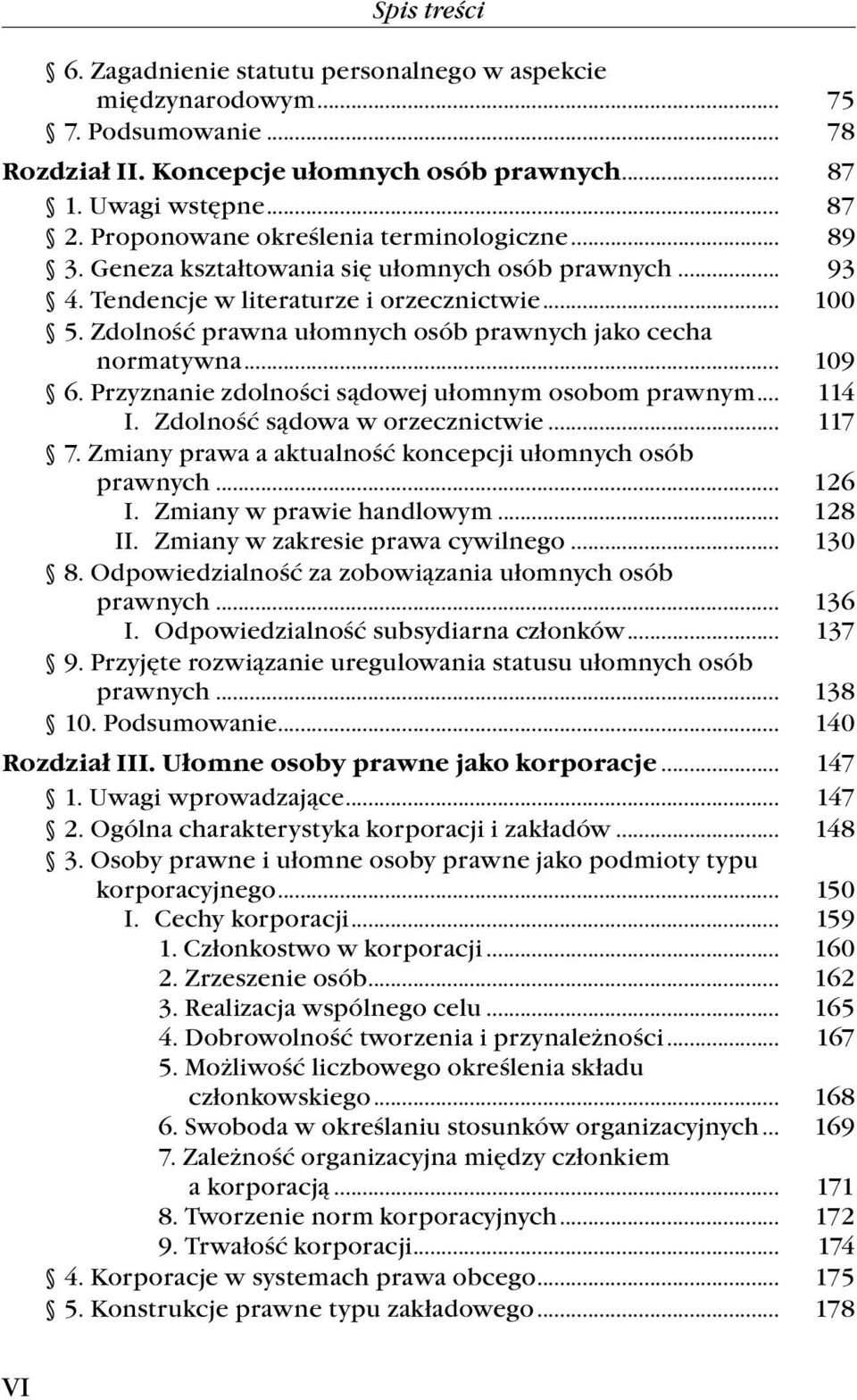 Zdolność prawna ułomnych osób prawnych jako cecha normatywna... 109 6. Przyznanie zdolności sądowej ułomnym osobom prawnym... 114 I. Zdolność sądowa w orzecznictwie... 117 7.