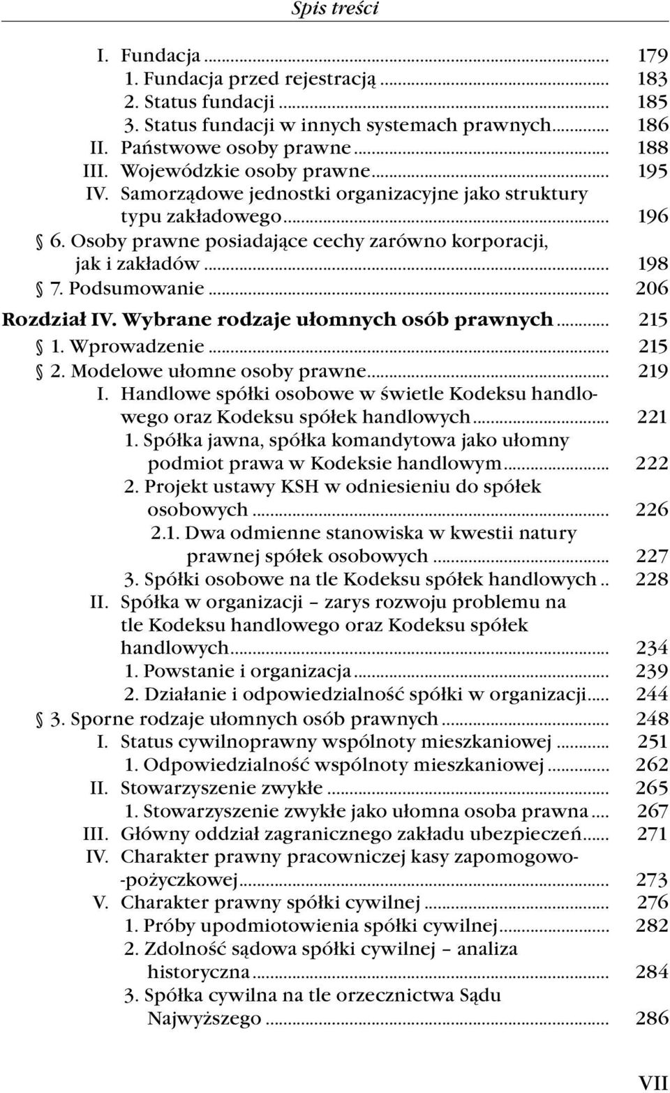 Wybrane rodzaje ułomnych osób prawnych... 215 1. Wprowadzenie... 215 2. Modelowe ułomne osoby prawne... 219 I. Handlowe spółki osobowe w świetle Kodeksu handlowego oraz Kodeksu spółek handlowych.