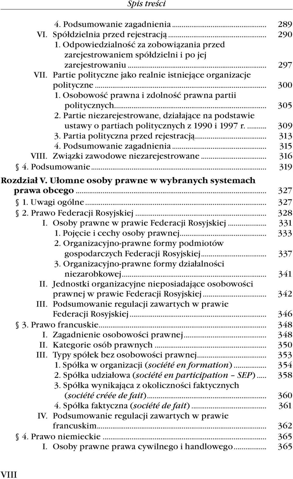 Partie niezarejestrowane, działające na podstawie ustawy o partiach politycznych z 1990 i 1997 r.... 309 3. Partia polityczna przed rejestracją... 313 4. Podsumowanie zagadnienia... 315 VIII.