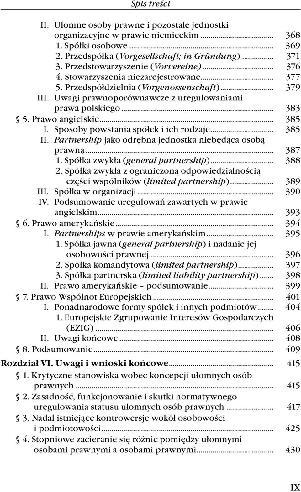 Prawo angielskie... 385 I. Sposoby powstania spółek i ich rodzaje... 385 II. Partnership jako odrębna jednostka niebędąca osobą prawną... 387 1. Spółka zwykła (general partnership)... 388 2.