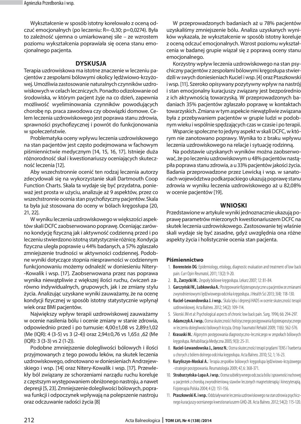 DYSKUSJA Terapia uzdrowiskowa ma istotne znaczenie w leczeniu pacjentów z zespołami bólowymi okolicy lędźwiowo-krzyżowej.
