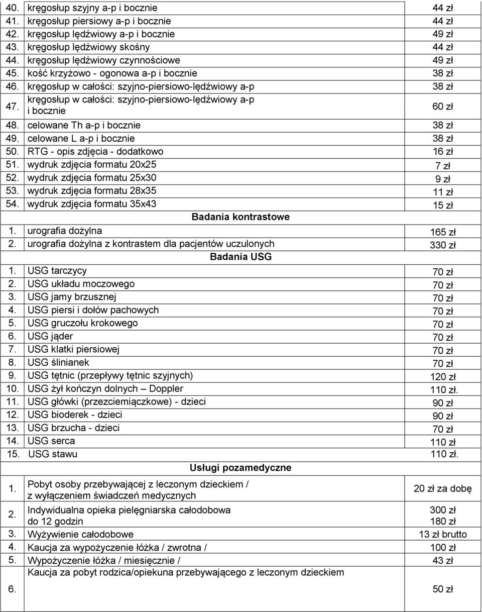 kręgosłup w całości: szyjno-piersiowo-lędźwiowy a-p i bocznie 60 zł 48. celowane Th a-p i bocznie 38 zł 49. celowane L a-p i bocznie 38 zł 50. RTG - opis zdjęcia - dodatkowo 16 zł 51.