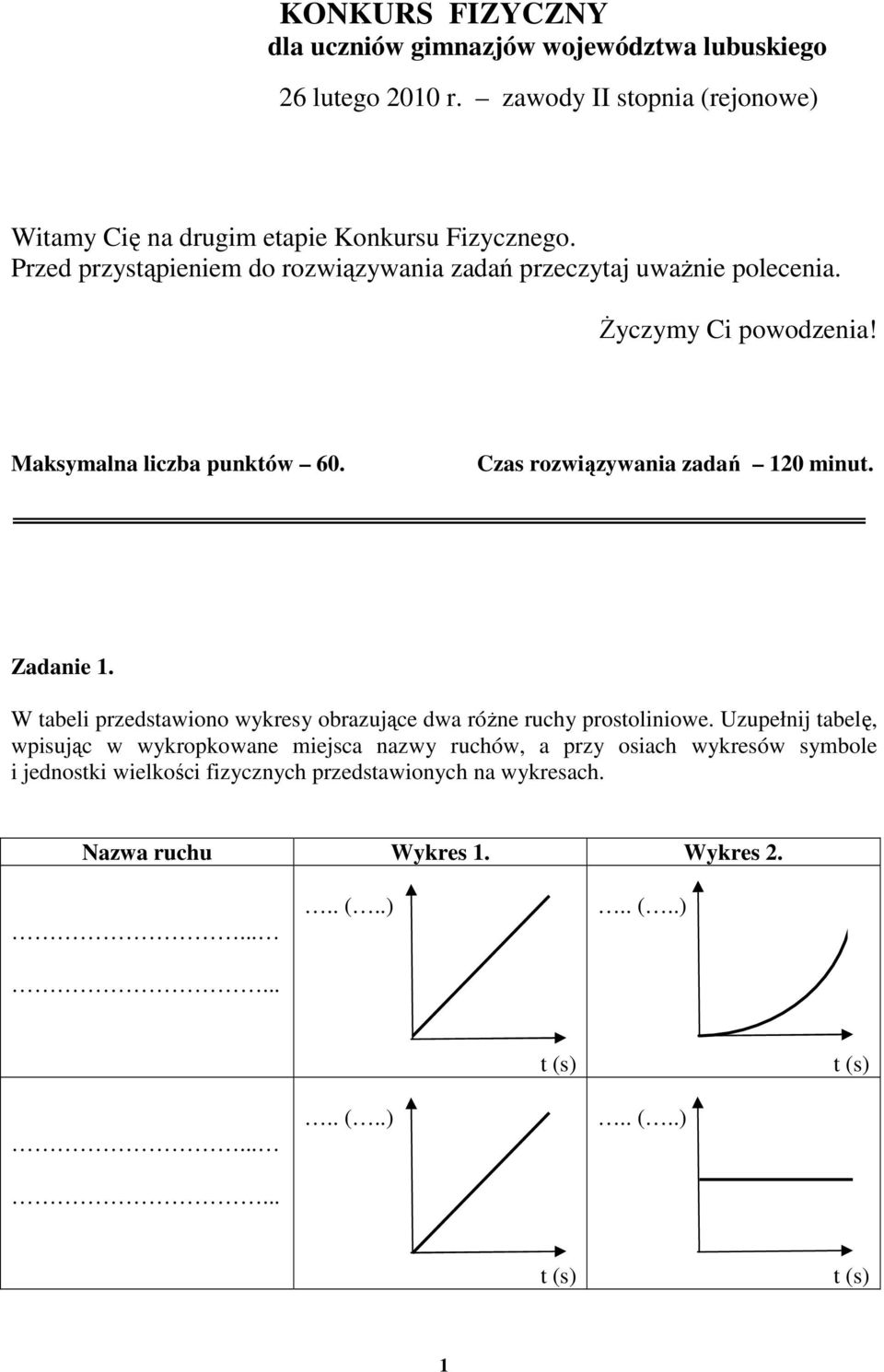 Zadanie 1. W tabeli przedstawiono wykresy obrazujące dwa róŝne ruchy prostoliniowe.