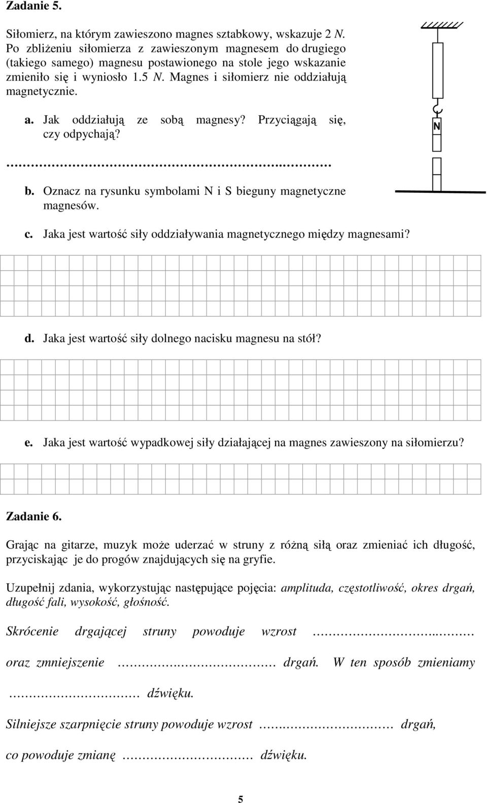 a. Jak oddziałują ze sobą magnesy? Przyciągają się, czy odpychają?. b. Oznacz na rysunku symbolami N i S bieguny magnetyczne magnesów. c. Jaka jest wartość siły oddziaływania magnetycznego między magnesami?