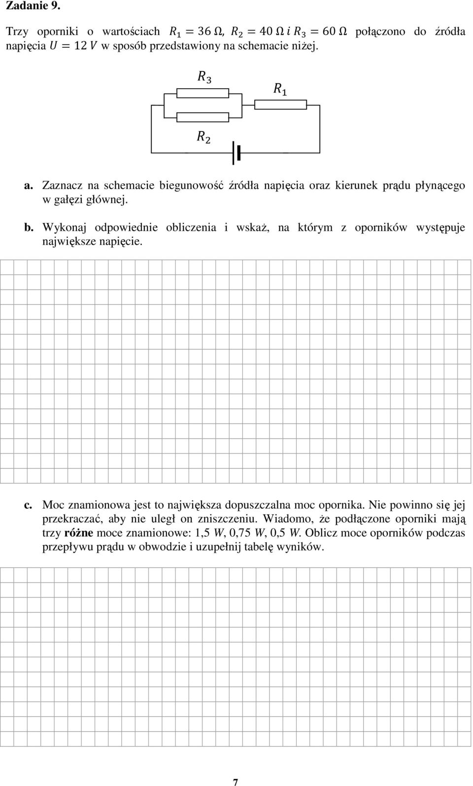 c. Moc znamionowa jest to największa dopuszczalna moc opornika. Nie powinno się jej przekraczać, aby nie uległ on zniszczeniu.