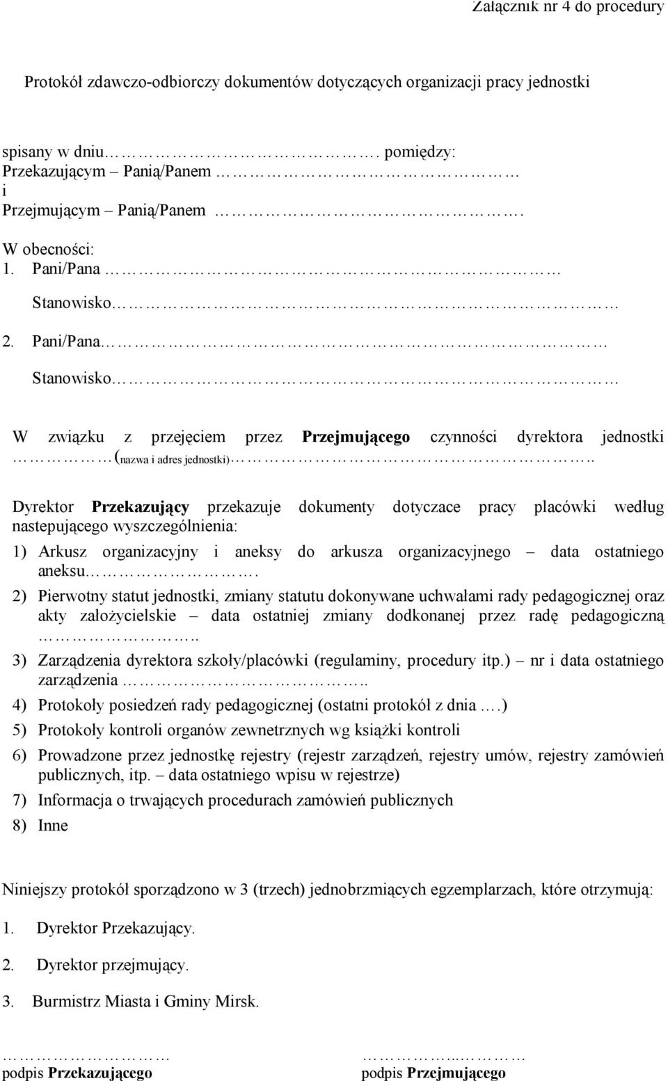 . Dyrektor Przekazujący przekazuje dokumenty dotyczace pracy placówki według nastepującego wyszczególnienia: 1) Arkusz organizacyjny i aneksy do arkusza organizacyjnego data ostatniego aneksu.