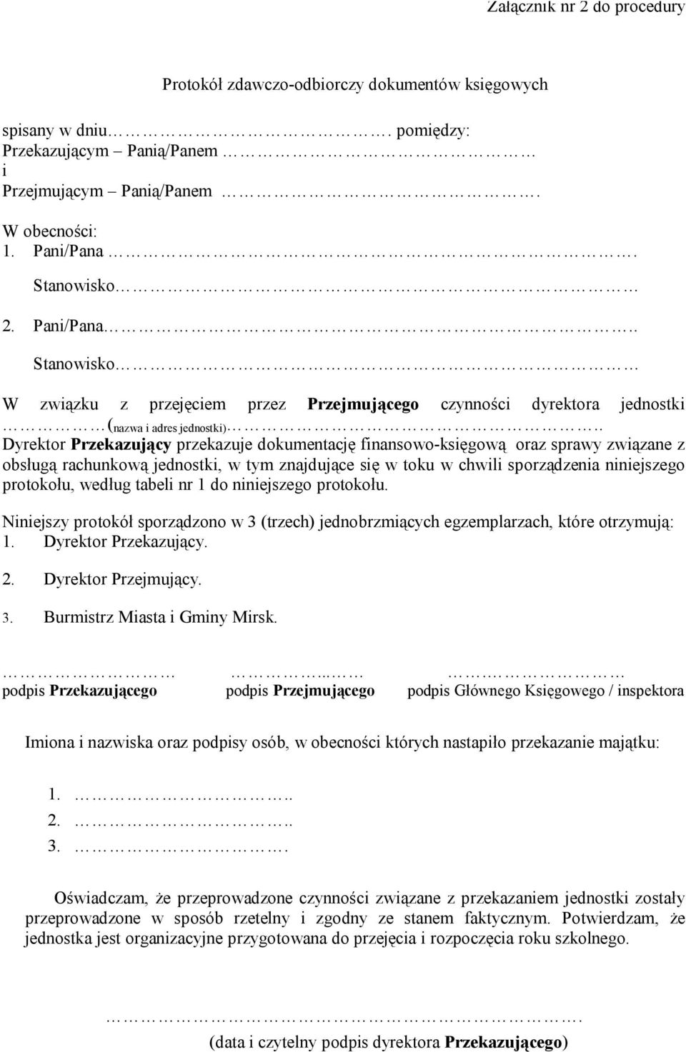 . Dyrektor Przekazujący przekazuje dokumentację finansowo-księgową oraz sprawy związane z obsługą rachunkową jednostki, w tym znajdujące się w toku w chwili sporządzenia niniejszego protokołu, według