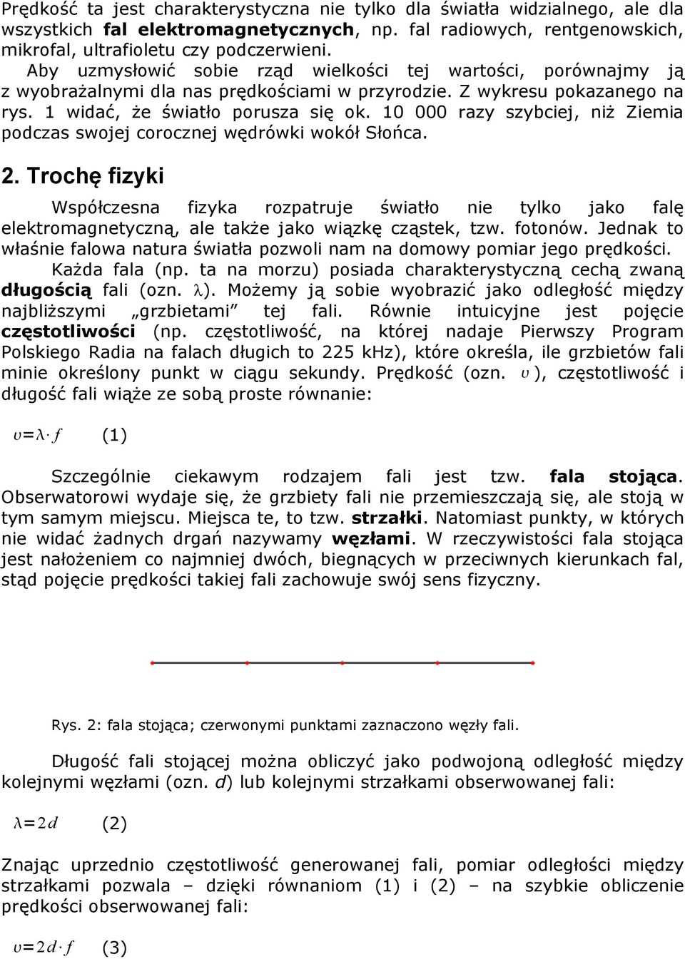 10 000 razy szybciej, niŝ Ziemia podczas swojej corocznej wędrówki wokół Słońca. 2.