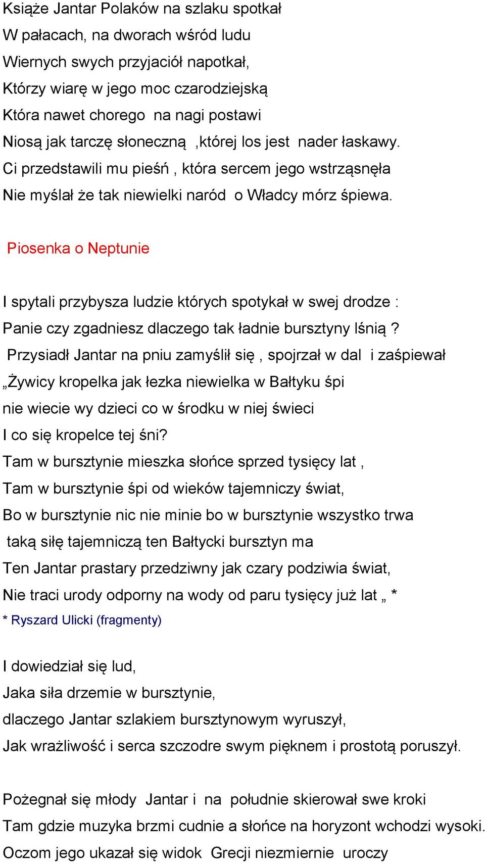 Piosenka o Neptunie I spytali przybysza ludzie których spotykał w swej drodze : Panie czy zgadniesz dlaczego tak ładnie bursztyny lśnią?