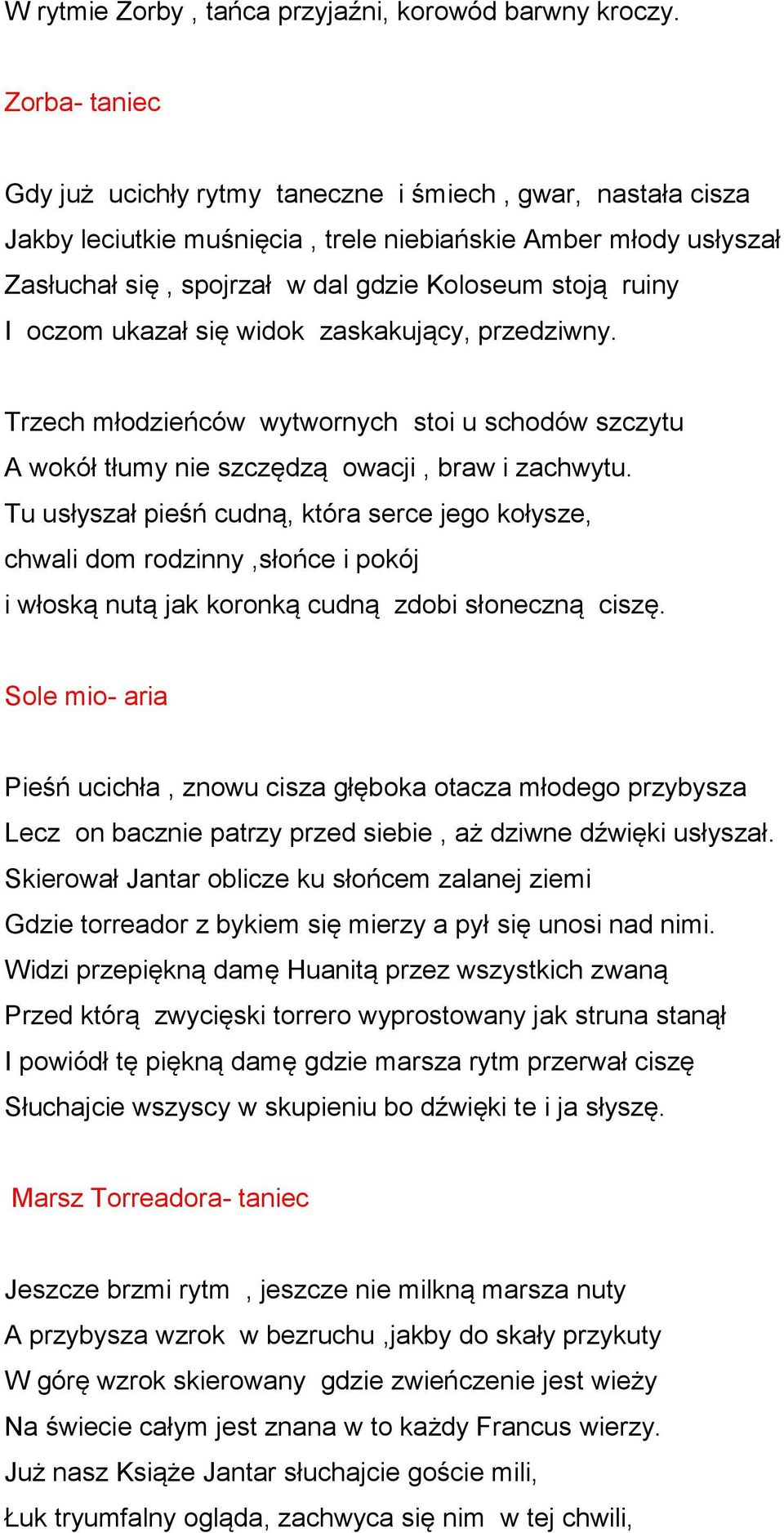 oczom ukazał się widok zaskakujący, przedziwny. Trzech młodzieńców wytwornych stoi u schodów szczytu A wokół tłumy nie szczędzą owacji, braw i zachwytu.