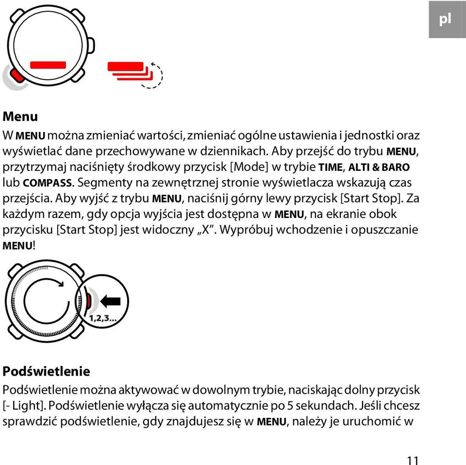 Aby wyjść z trybu MENU, naciśnij górny lewy przycisk [Start Stop]. Za każdym razem, gdy opcja wyjścia jest dostępna w MENU, na ekranie obok przycisku [Start Stop] jest widoczny X.