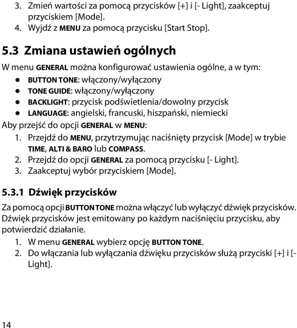 przycisk LANGUAGE: angielski, francuski, hiszpański, niemiecki Aby przejść do opcji GENERAL w MENU: 1. Przejdź do MENU, przytrzymując naciśnięty przycisk [Mode] w trybie TIME, ALTI & BARO lub COMPASS.