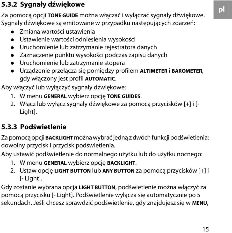 punktu wysokości podczas zapisu danych Uruchomienie lub zatrzymanie stopera Urządzenie przełącza się pomiędzy profilem ALTIMETER i BAROMETER, gdy włączony jest profil AUTOMATIC.