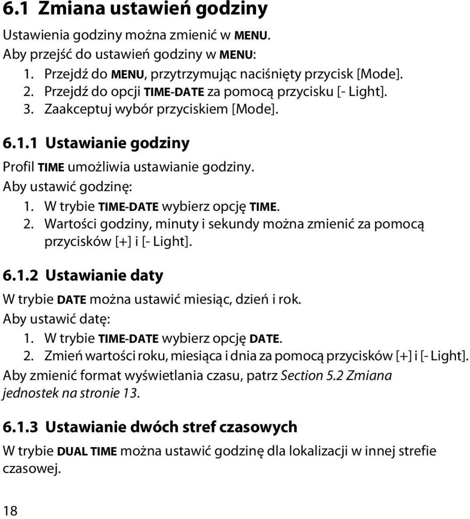 W trybie TIME-DATE wybierz opcję TIME. 2. Wartości godziny, minuty i sekundy można zmienić za pomocą przycisków [+] i [- Light]. 6.1.2 Ustawianie daty W trybie DATE można ustawić miesiąc, dzień i rok.