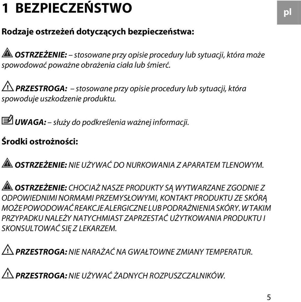 Środki ostrożności: OSTRZEŻENIE: NIE UŻYWAĆ DO NURKOWANIA Z APARATEM TLENOWYM.