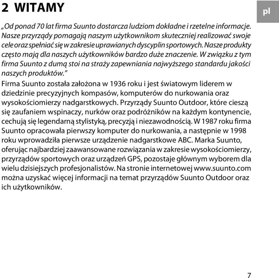 Nasze produkty często mają dla naszych użytkowników bardzo duże znaczenie. W związku z tym firma Suunto z dumą stoi na straży zapewniania najwyższego standardu jakości naszych produktów.