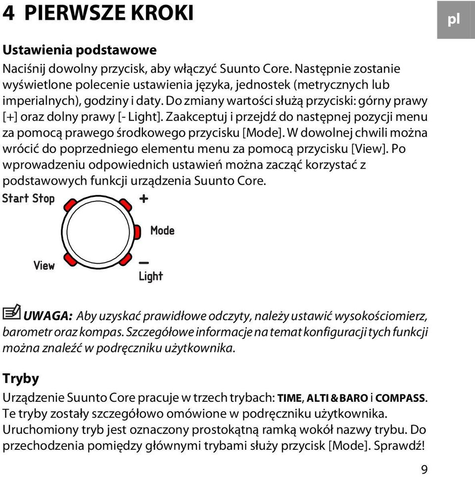 Zaakceptuj i przejdź do następnej pozycji menu za pomocą prawego środkowego przycisku [Mode]. W dowolnej chwili można wrócić do poprzedniego elementu menu za pomocą przycisku [View].