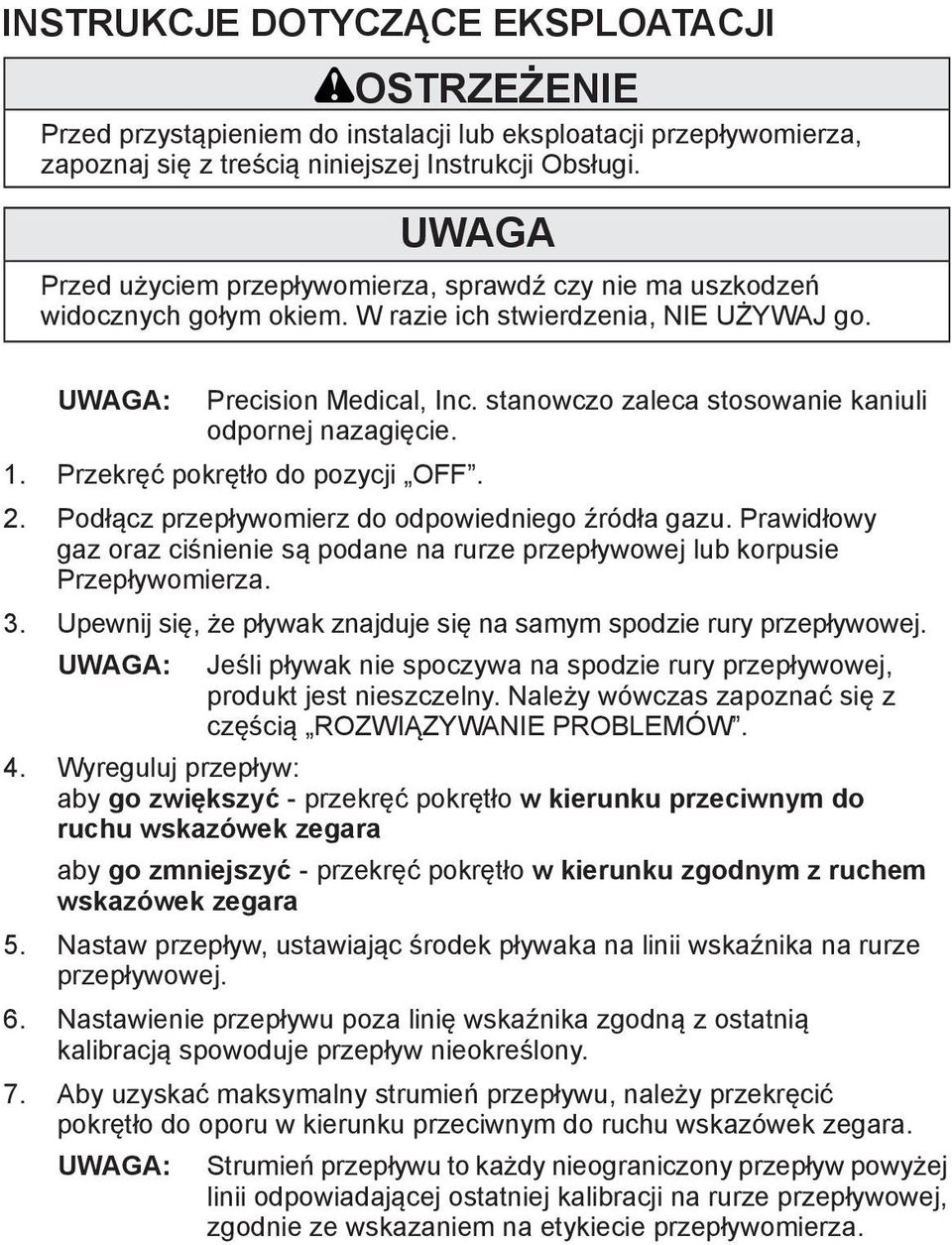stanowczo zaleca stosowanie kaniuli odpornej nazagięcie. 1. Przekręć pokrętło do pozycji OFF. 2. Podłącz przepływomierz do odpowiedniego źródła gazu.