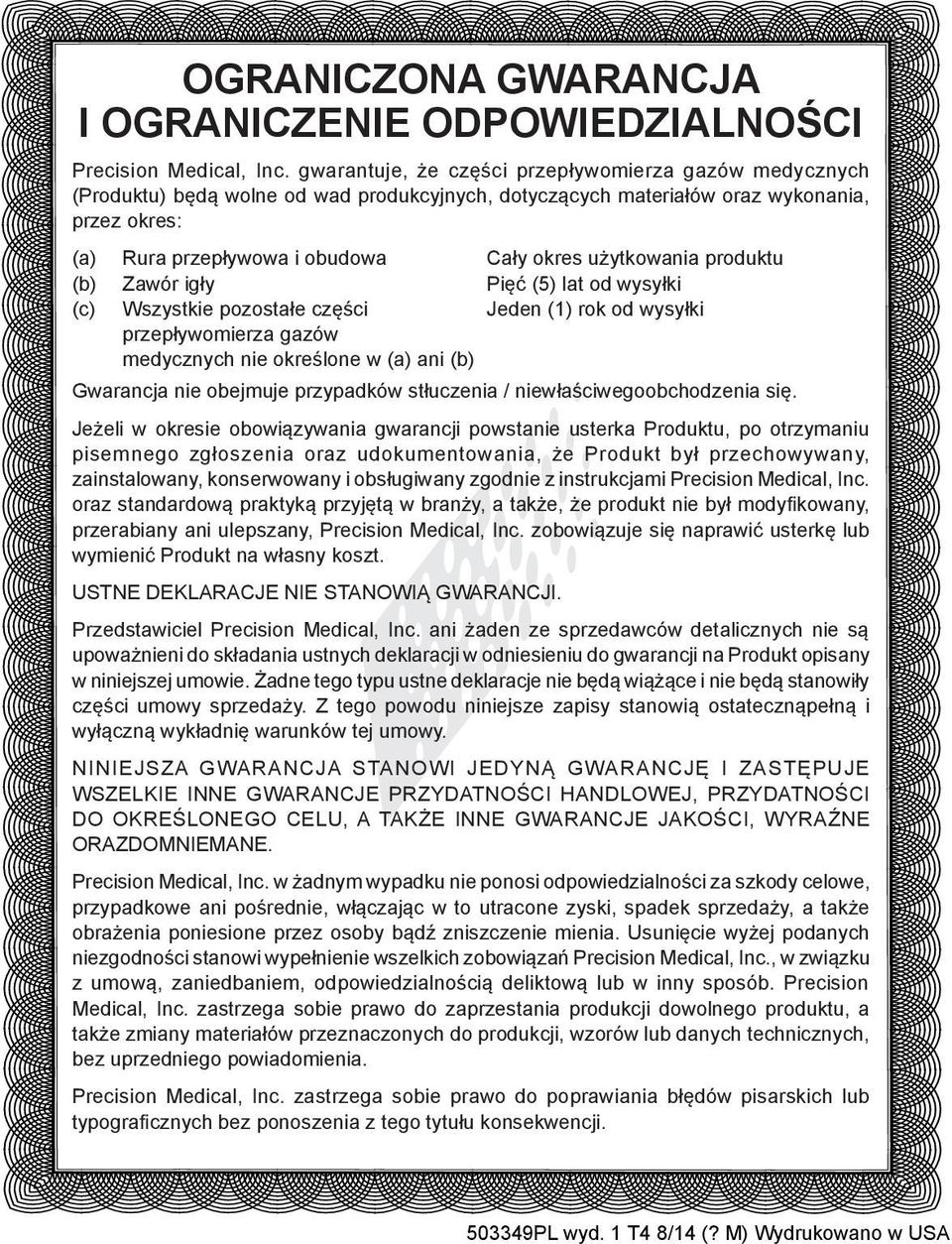 użytkowania produktu (b) Zawór igły Pięć (5) lat od wysyłki (c) Wszystkie pozostałe części Jeden (1) rok od wysyłki przepływomierza gazów medycznych nie określone w (a) ani (b) Gwarancja nie obejmuje