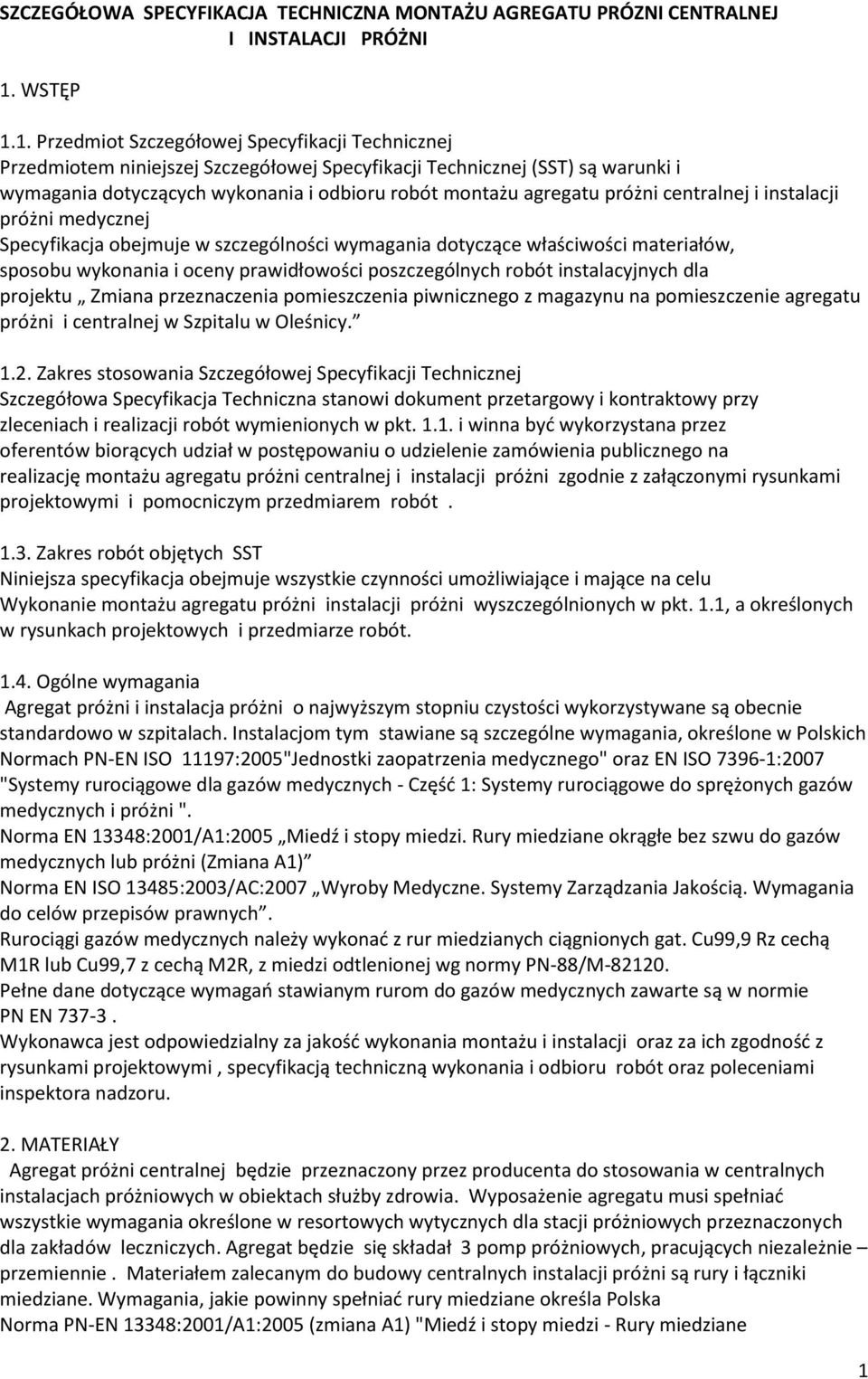 1. Przedmiot Szczegółowej Specyfikacji Technicznej Przedmiotem niniejszej Szczegółowej Specyfikacji Technicznej (SST) są warunki i wymagania dotyczących wykonania i odbioru robót montażu agregatu