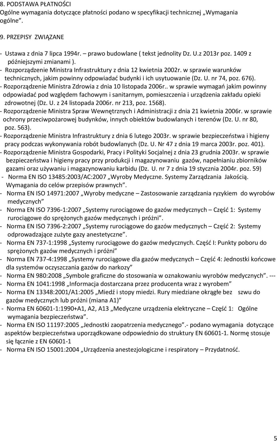 w sprawie warunków technicznych, jakim powinny odpowiadać budynki i ich usytuowanie (Dz. U. nr 74, poz. 676). - Rozporządzenie Ministra Zdrowia z dnia 10 listopada 2006r.