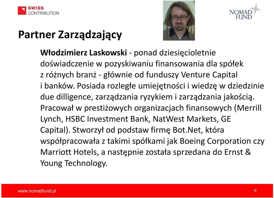 Pracował w prestiżowych organizacjach finansowych (Merrill Lynch, HSBC Investment Bank, NatWestMarkets, GE Capital).Stworzył od podstaw firmę Bot.