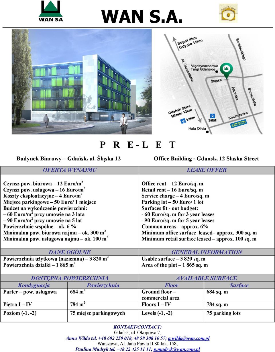Powierzchnie wspólne ok. 6 % Minimalna pow. biurowa najmu ok. 300 m2 Minimalna pow. usługowa najmu ok.