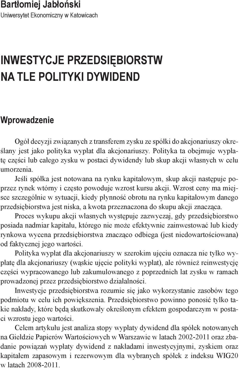 Jeśli spółka jest notowana na rynku kapitałowym, skup akcji następuje poprzez rynek wtórny i często powoduje wzrost kursu akcji.