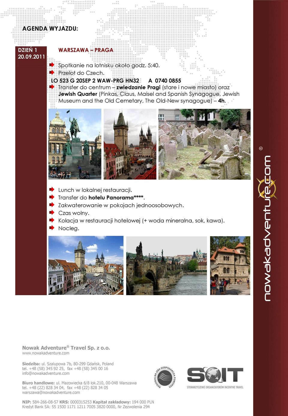 Claus, Maisel and Spanish Synagogue, Jewish Museum and the Old Cemetary, The Old-New synagogue) 4h. Lunch w lokalnej restauracji.