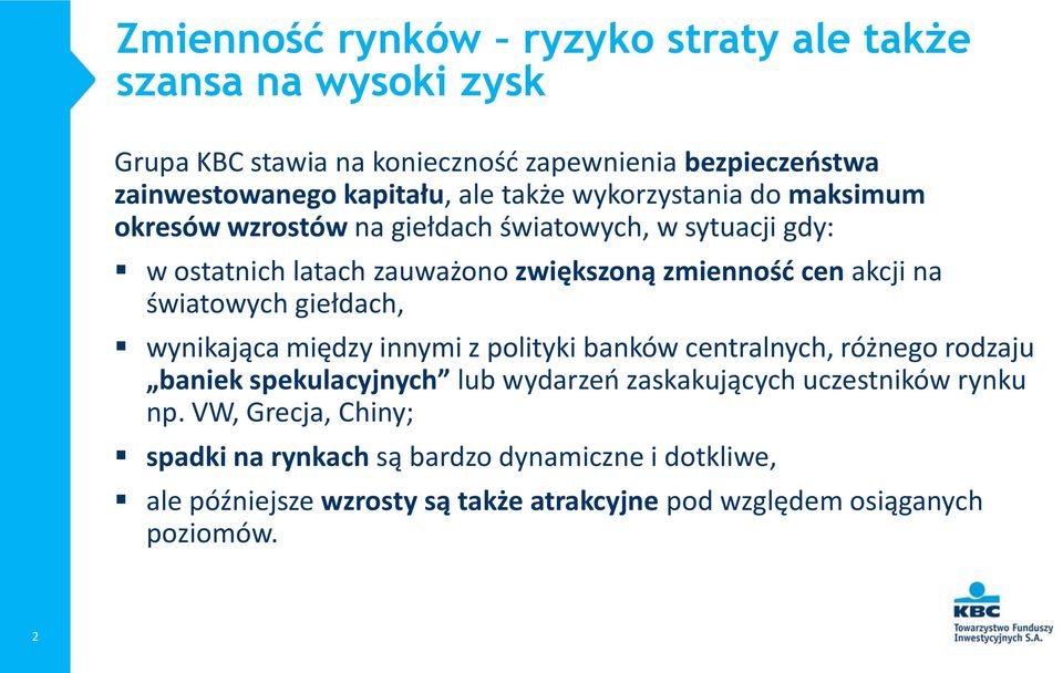 światowych giełdach, wynikająca między innymi z polityki banków centralnych, różnego rodzaju baniek spekulacyjnych lub wydarzeń zaskakujących uczestników