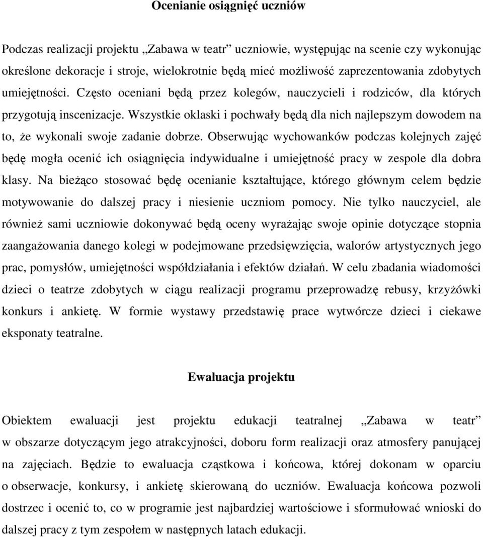 Wszystkie oklaski i pochwały będą dla nich najlepszym dowodem na to, Ŝe wykonali swoje zadanie dobrze.