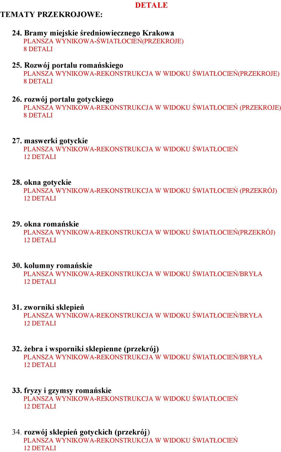 rozwój portalu gotyckiego PLANSZA WYNIKOWA-REKONSTRUKCJA W WIDOKU ŚWIATŁOCIEŃ (PRZEKROJE) 8 DETALI 27. maswerki gotyckie PLANSZA WYNIKOWA-REKONSTRUKCJA W WIDOKU ŚWIATŁOCIEŃ 28.