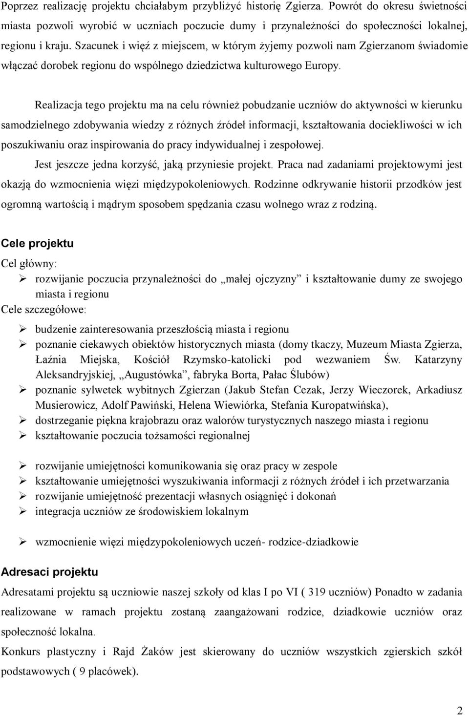 Szacunek i więź z miejscem, w którym żyjemy pozwoli nam Zgierzanom świadomie włączać dorobek regionu do wspólnego dziedzictwa kulturowego Europy.