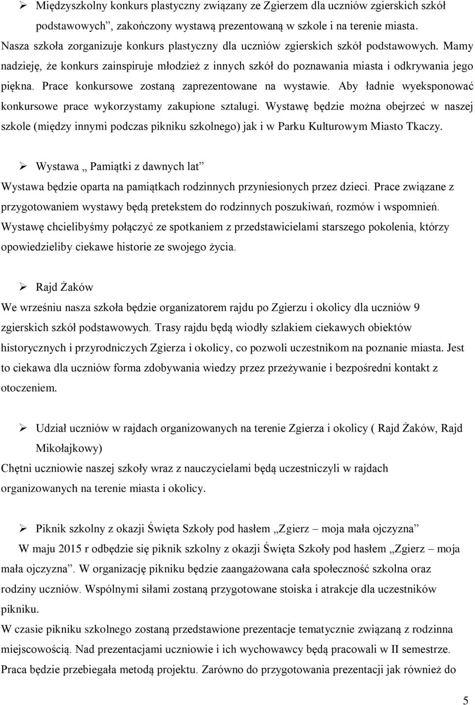 Prace konkursowe zostaną zaprezentowane na wystawie. Aby ładnie wyeksponować konkursowe prace wykorzystamy zakupione sztalugi.