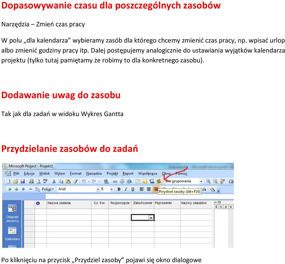 Dalej postępujemy analogicznie do ustawiania wyjątków kalendarza projektu (tylko tutaj pamiętamy że robimy to dla