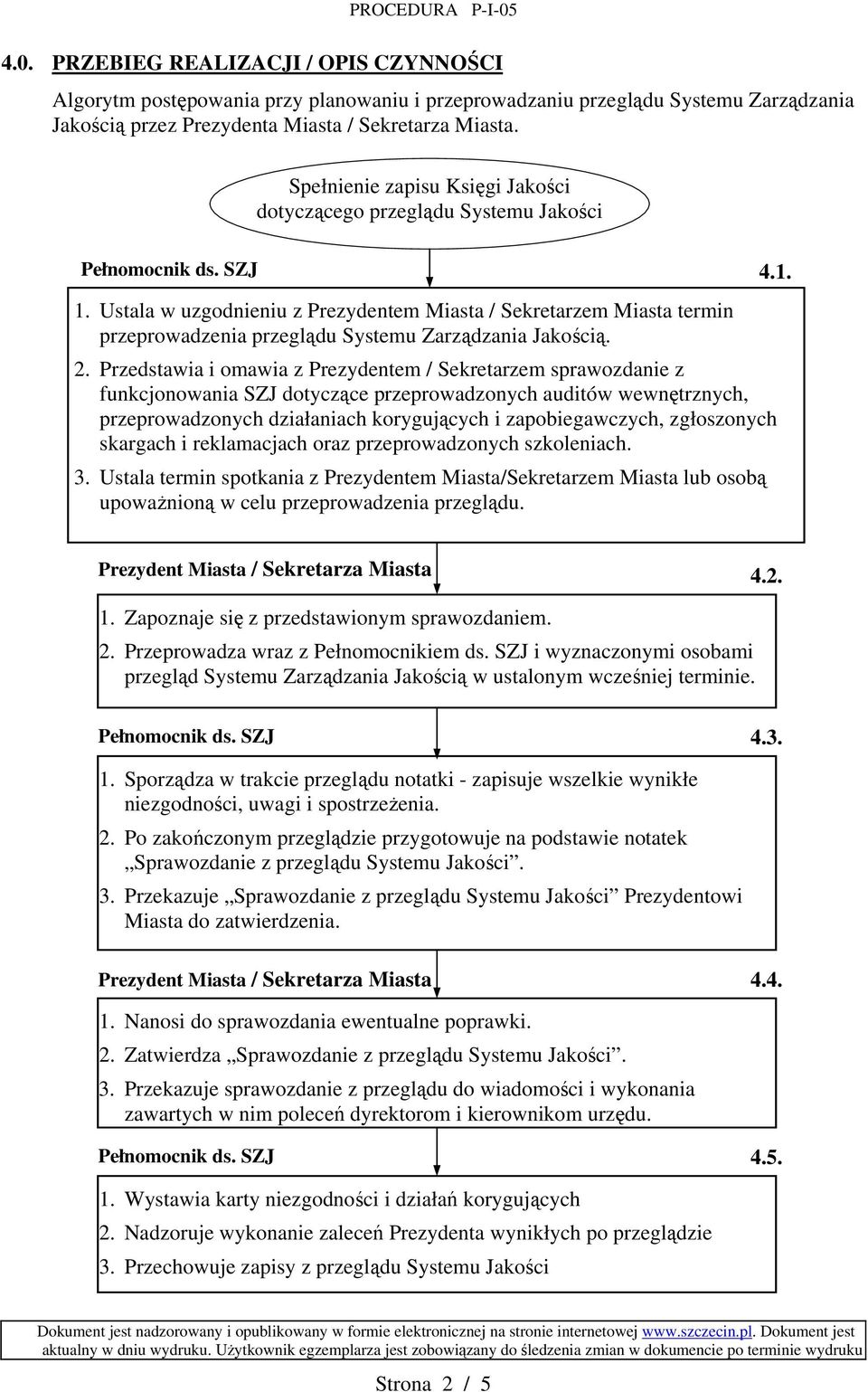 Ustala w uzgodnieniu z Prezydentem Miasta / Sekretarzem Miasta termin przeprowadzenia przeglądu Systemu Zarządzania Jakością. 2.