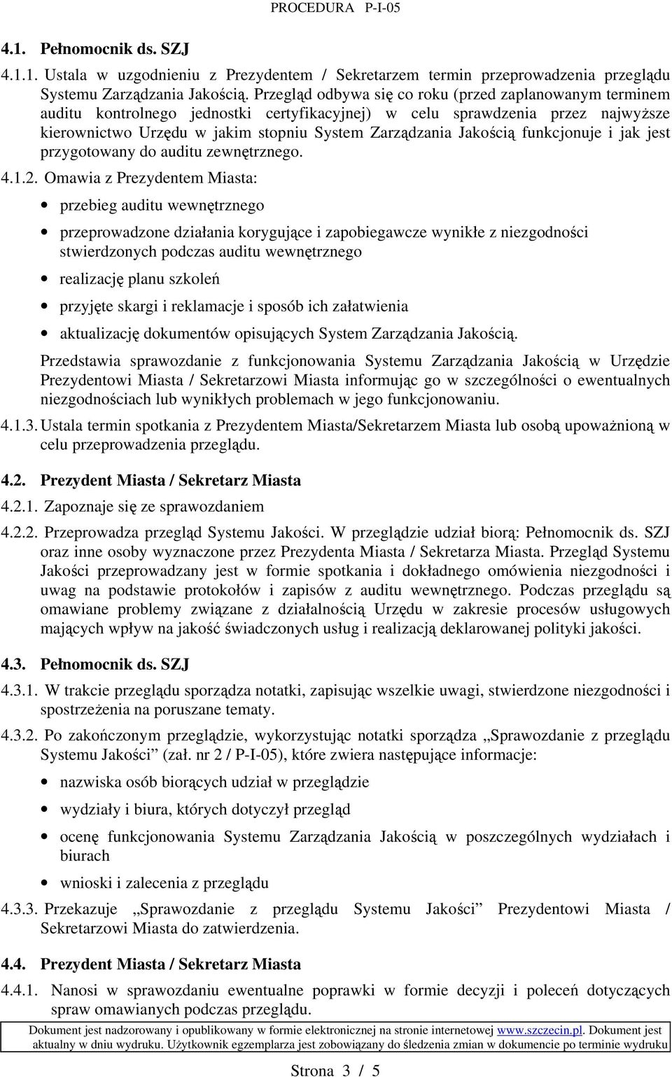 Jakością funkcjonuje i jak jest przygotowany do auditu zewnętrznego. 4.1.2.