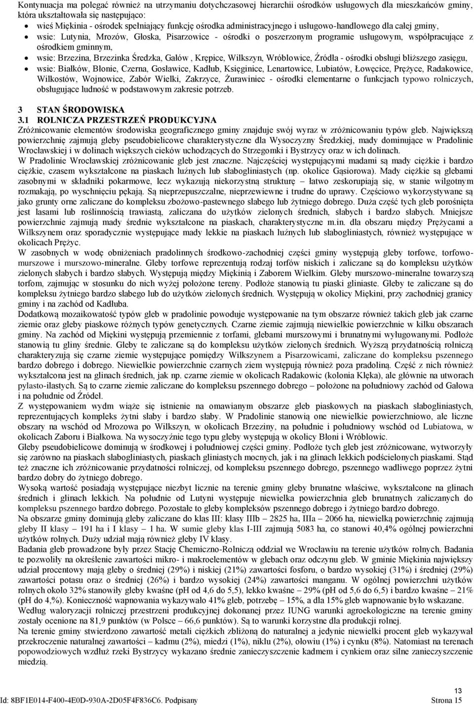 Brzezina, Brzezinka Średzka, Gałów, Krępice, Wilkszyn, Wróblowice, Źródła - ośrodki obsługi bliższego zasięgu, wsie: Białków, Błonie, Czerna, Gosławice, Kadłub, Księginice, Lenartowice, Lubiatów,
