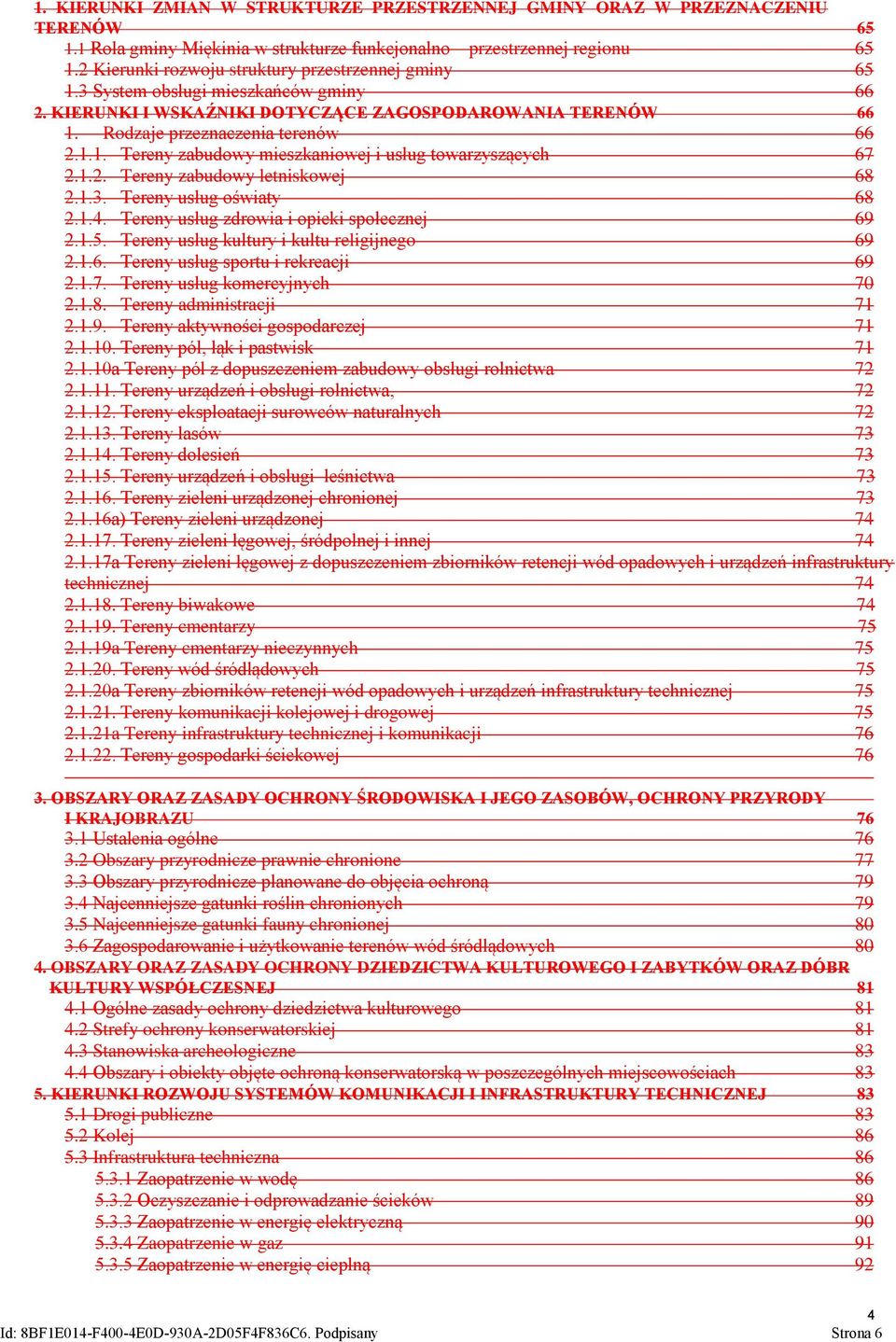 1.2. Tereny zabudowy letniskowej 68 2.1.3. Tereny usług oświaty 68 2.1.4. Tereny usług zdrowia i opieki społecznej 69 2.1.5. Tereny usług kultury i kultu religijnego 69 2.1.6. Tereny usług sportu i rekreacji 69 2.