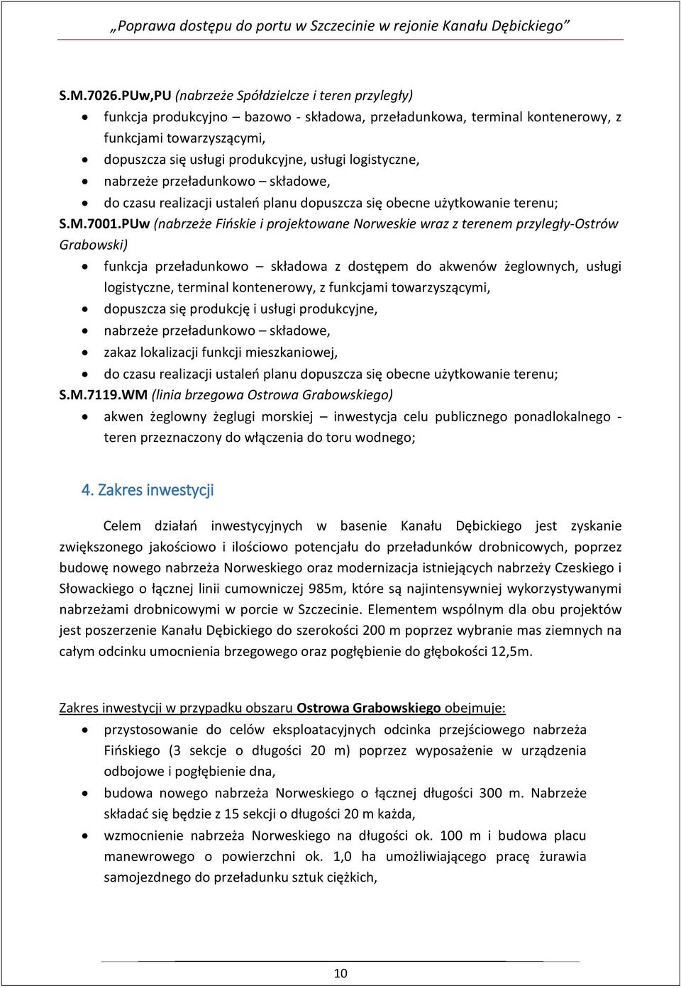 logistyczne, nabrzeże przeładunkowo składowe, do czasu realizacji ustaleń planu dopuszcza się obecne użytkowanie terenu; S.M.7001.